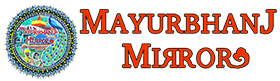 Welcome to the Official Website of Mayurbhanj Mirror | The Brand of Discoveries